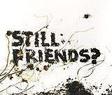 «Still friends?»